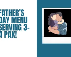 Father’s Day Menu Serving 3-4 Pax!